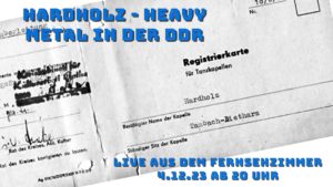 4.12.23 Live aus dem Fernsehzimmer – Hardholz : Heavy Metal in der DDR