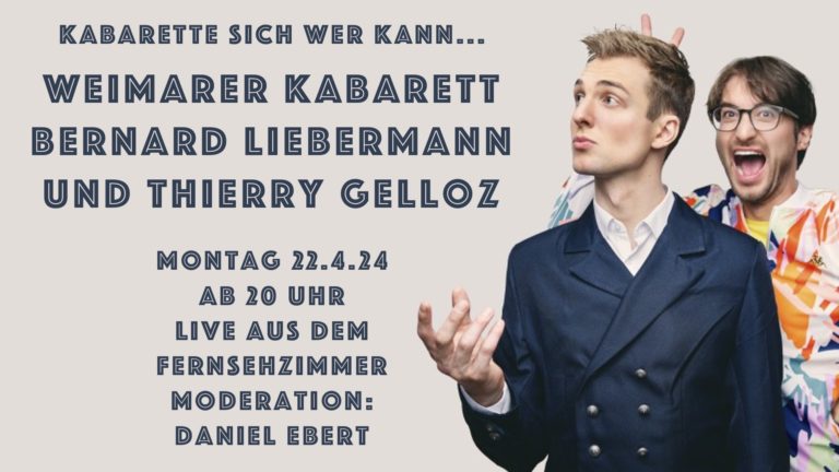 22.4.24 Live aus dem Fernsehzimmer: Weimarer Kabarett mit Bernard Liebermann und Thierry Gelloz
